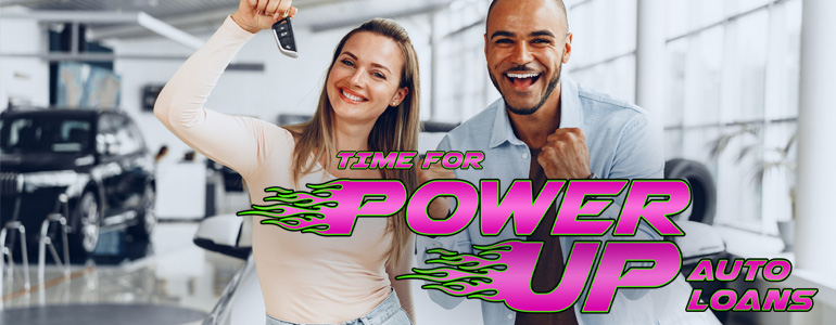 Power Up Auto Loans are Back!