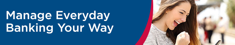 Everyday Banking Your Way Everyday Banking Your Way