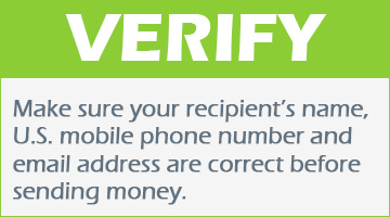Verify Make sure your recipient’s name,U.S. mobile phone number and email address are correct beforesending money.